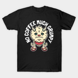 Grumpy Monster - No Coffee Much Grumpy T-Shirt